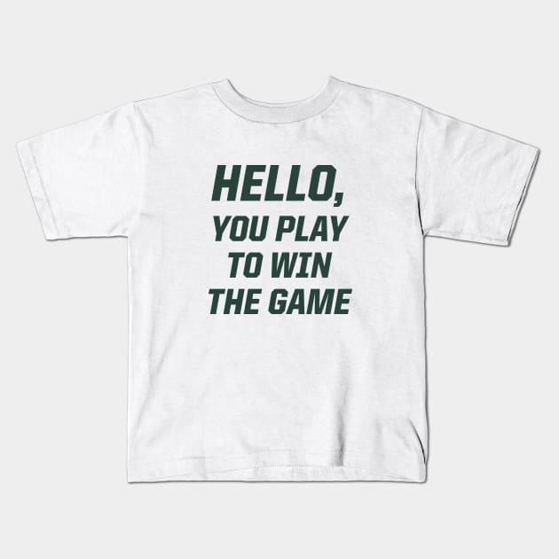 Hello, You Play To Win The Game Kids T-Shirt by StadiumSquad